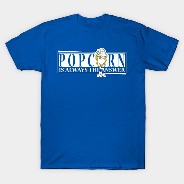 Popcorn is always the answer T-Shirt by Horisondesignz